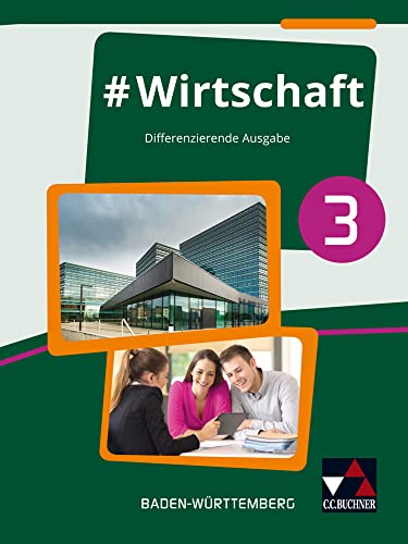 #Wirtschaft – Baden-Württemberg / #Wirtschaft 3: Wirtschaft, Berufs- und Studienorientierung – differenzierende Ausgabe / Für die Jahrgangsstufe 10 ... – differenzierende Ausgabe)